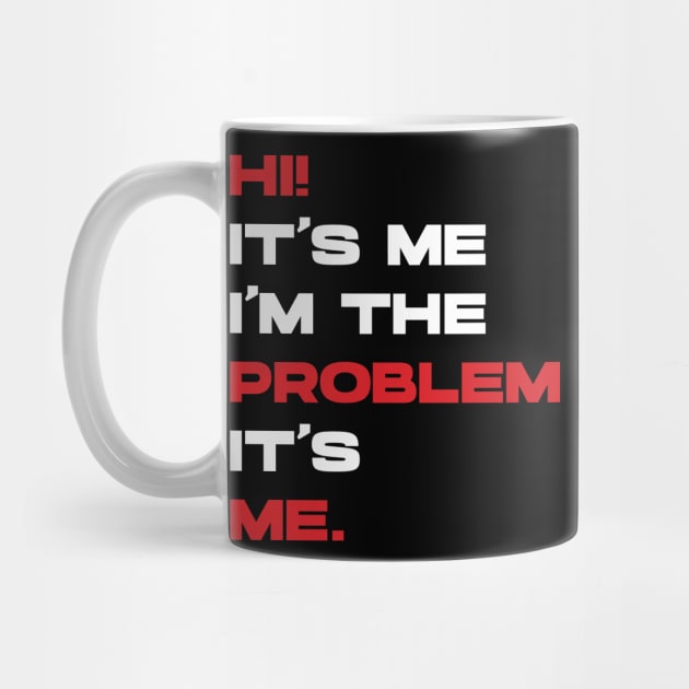 Hi! It’s Me I'm The Problem It’s Me. v4 by Emma